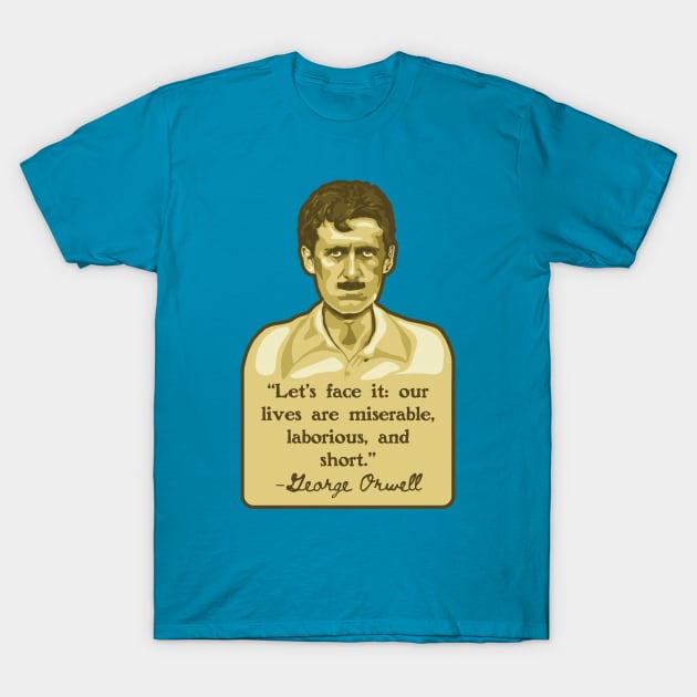 George Orwell Portrait and Quote T-Shirt by Slightly Unhinged